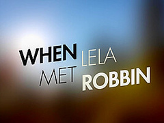 When Lela Met Robbin With Lela Star, Robbin Banx - Brazzers