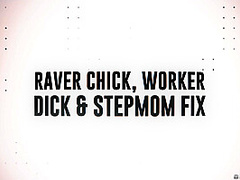 Raver Chick, Worker Dick & Stepmom Fix With Indica Flower, Air Thugger, Lolly Dames - Brazzers